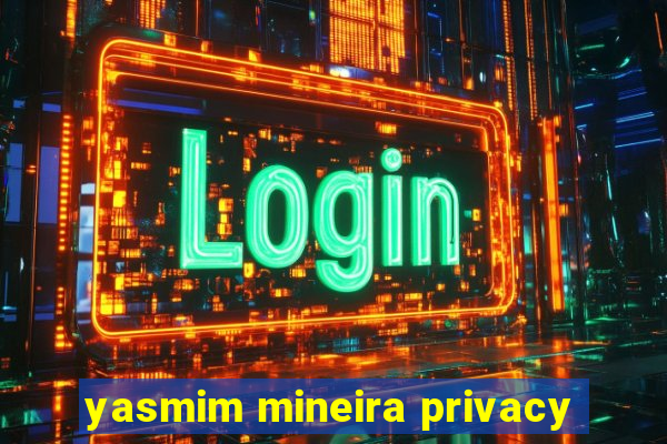 yasmim mineira privacy